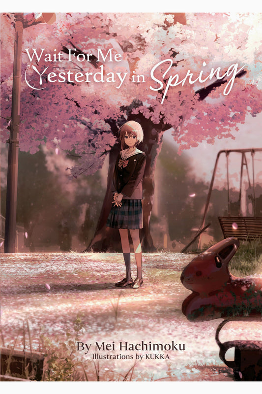 Wait For Me Yesterday in Spring (Light Novel) by KUKKA