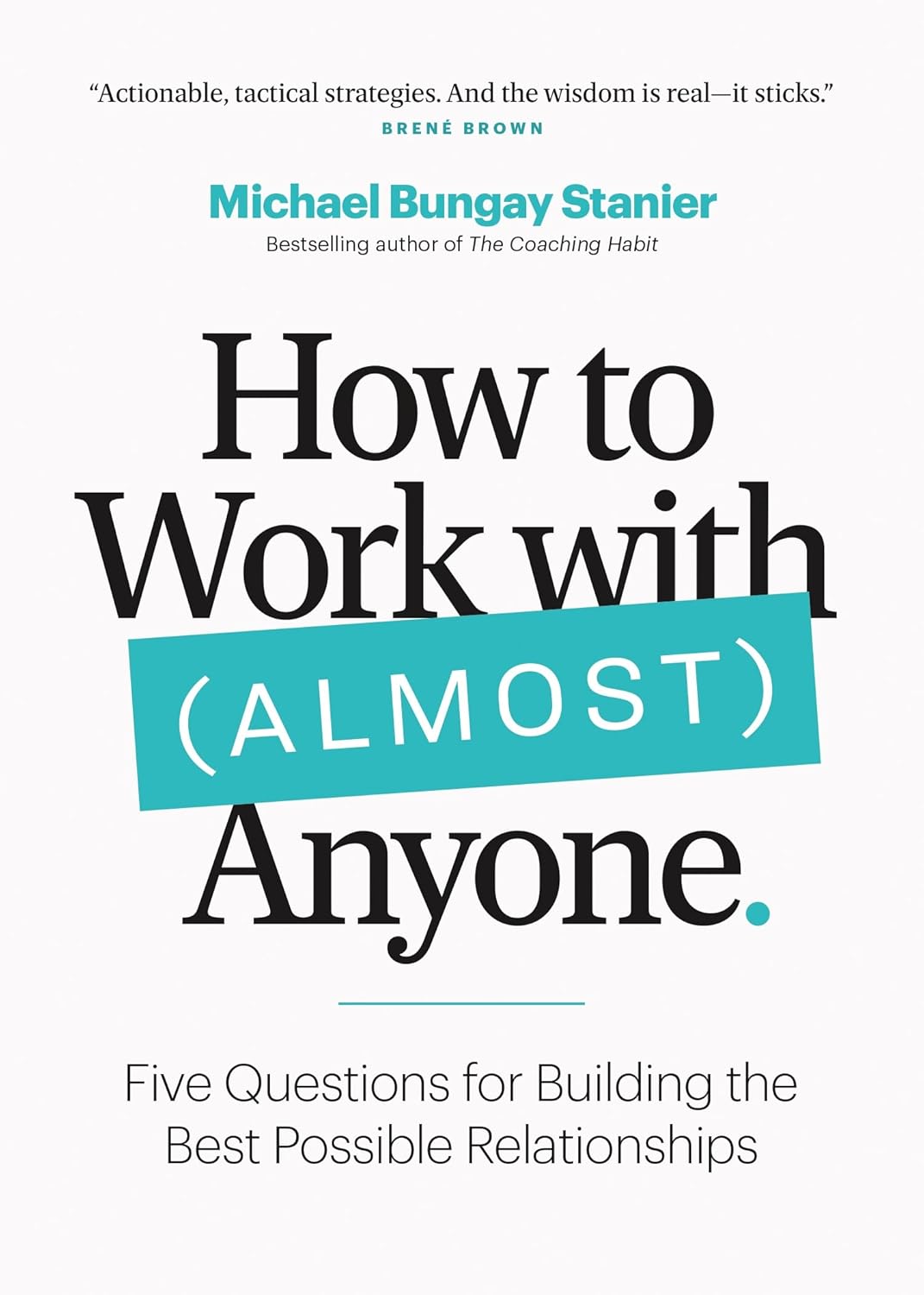 How to Work with Anyone by Michael Bungay Stanier