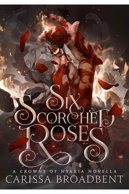 Six Scorched Roses by Carissa Broadbent