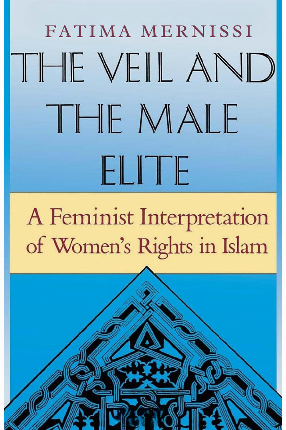 The Veil And The Male Elite: A Feminist Interpretation Of Women's Rights In Islam by Fatema Mernissi
