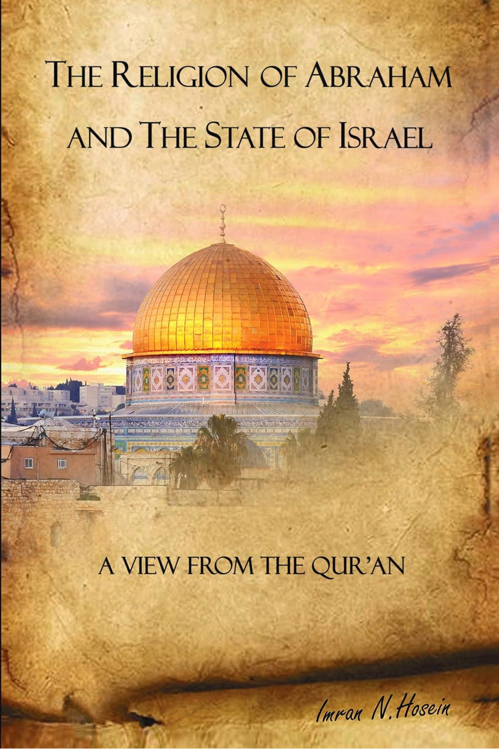 The Religion of Abraham & the State of Israel by Imran N. Hosein