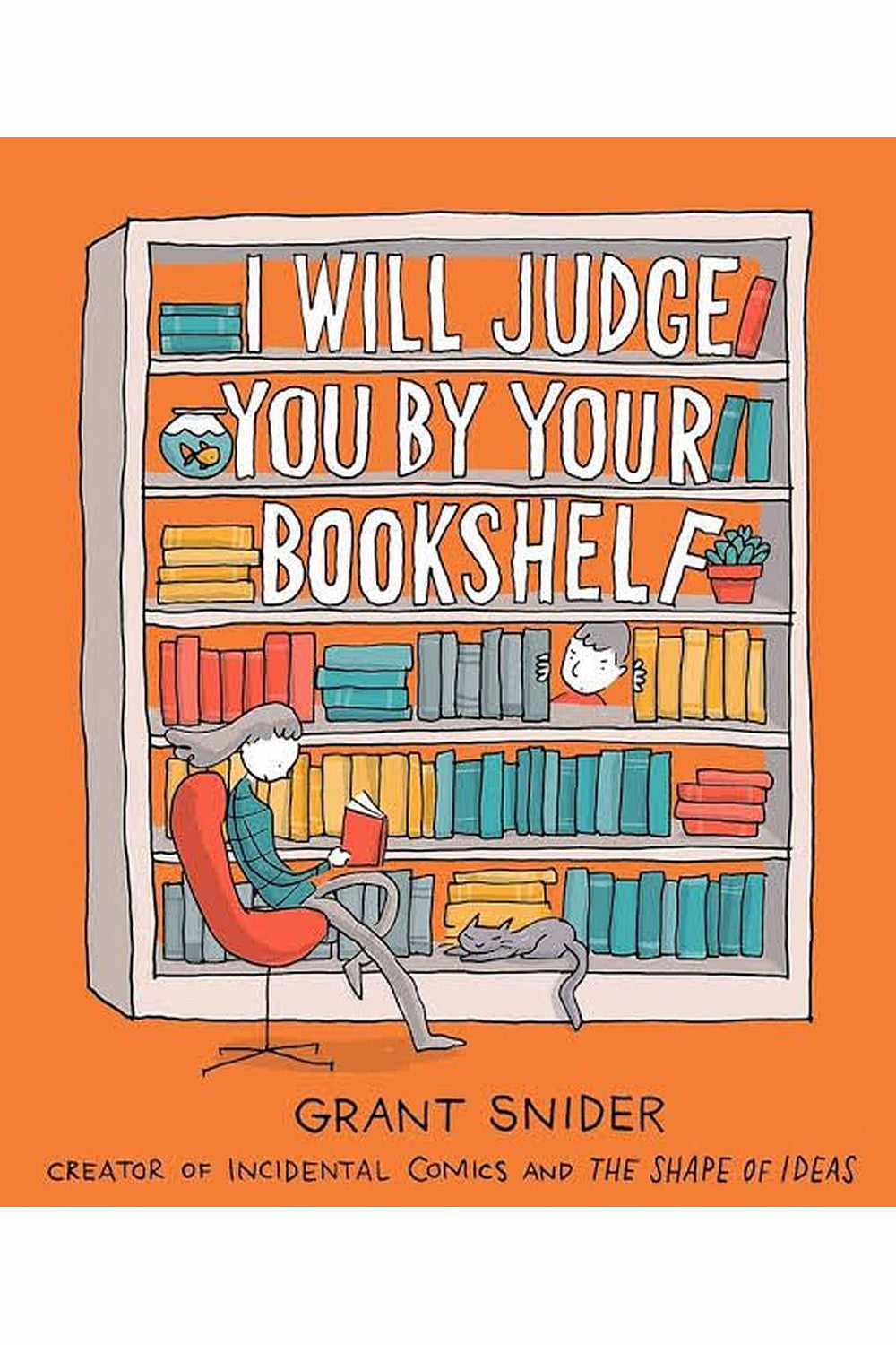 I Will Judge You by Your Bookshelf by Grant Snider