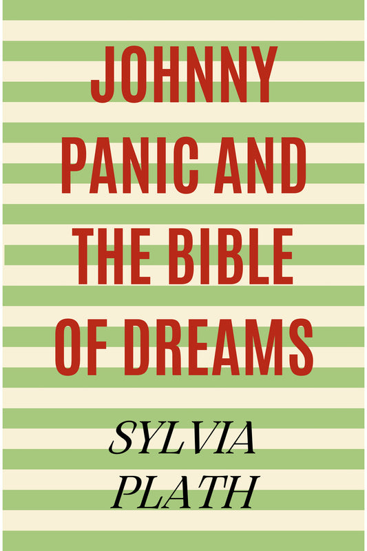 Johnny Panic and the Bible of Dreams by Sylvia Plath