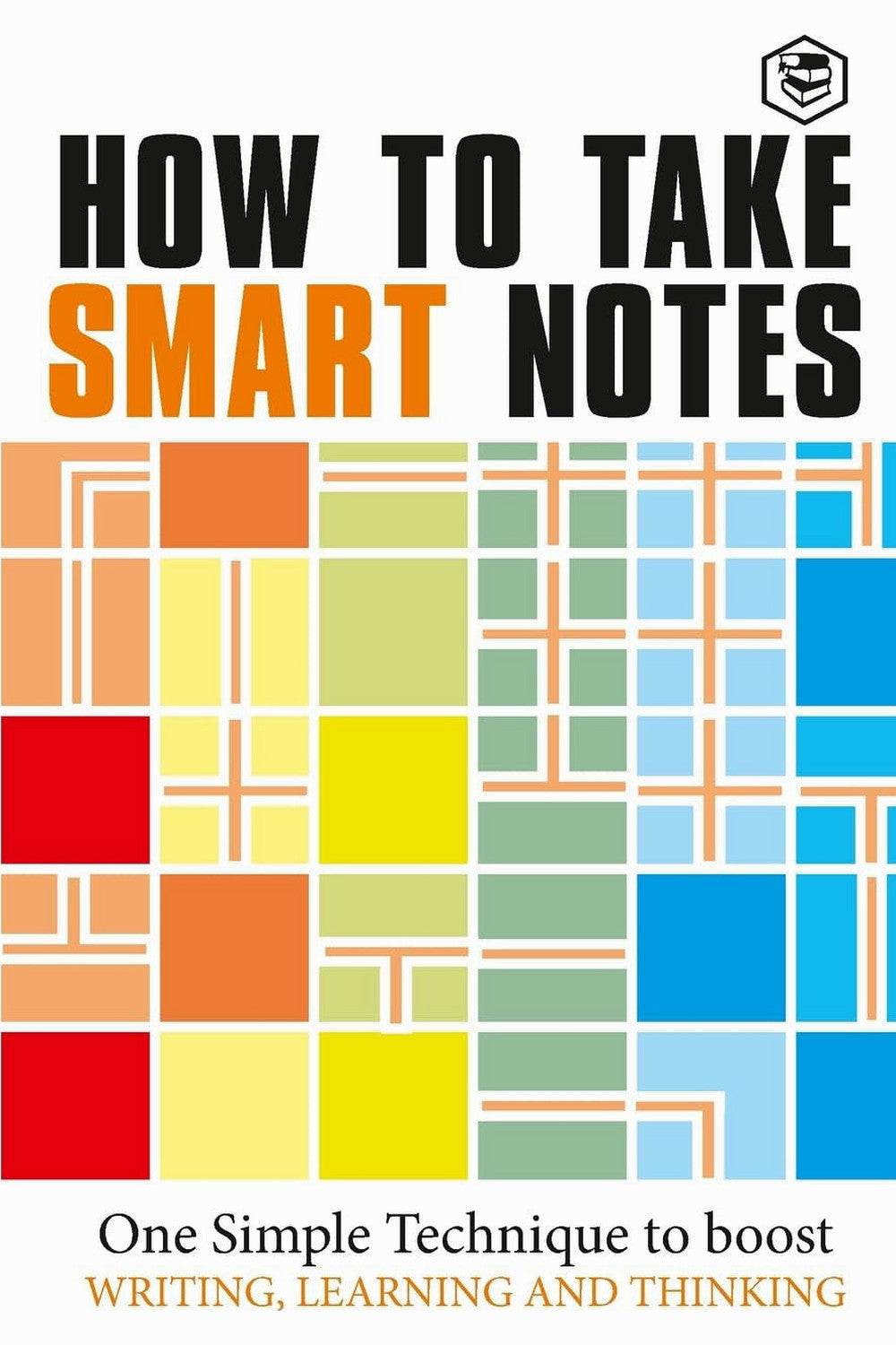 How to Take Smart Notes: One Simple Technique to Boost Writing, Learning and Thinking by Sönke Ahrens