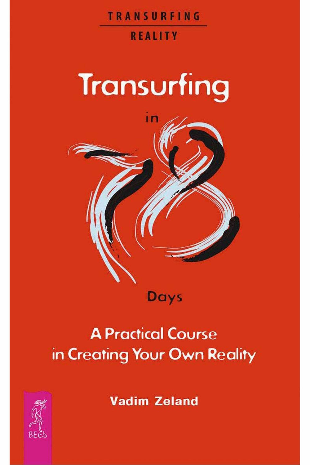 Transurfing in 78 Days - A Practical Course in Creating Your Own Reality by Vadim Zeland