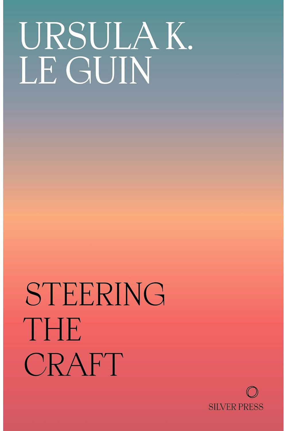 Steering The Craft: A Twenty-First-Century Guide to Sailing the Sea of Story by Ursula K. Le Guin