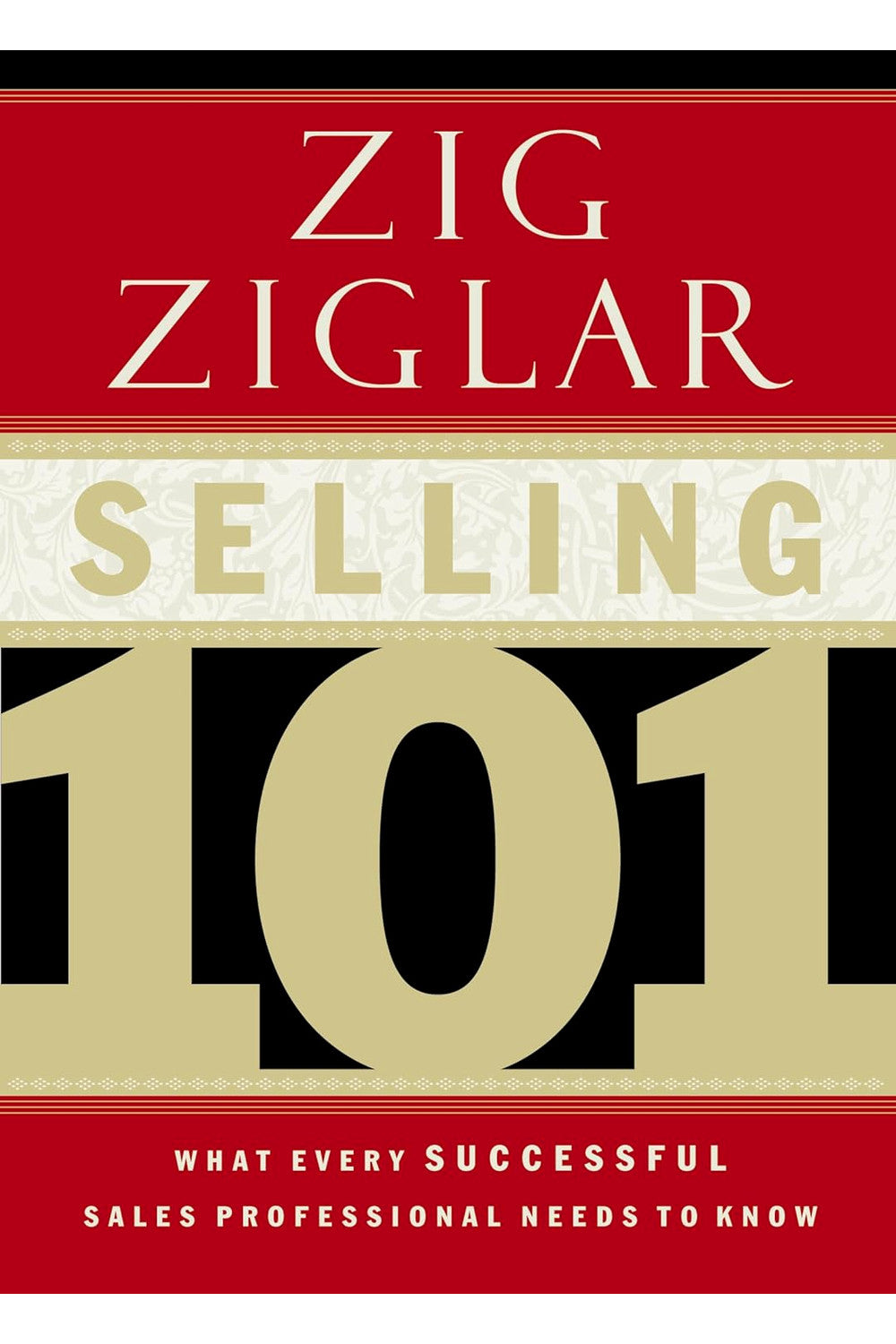 Selling 101: What Every Successful Sales Professional Needs to Know by Zig Ziglar