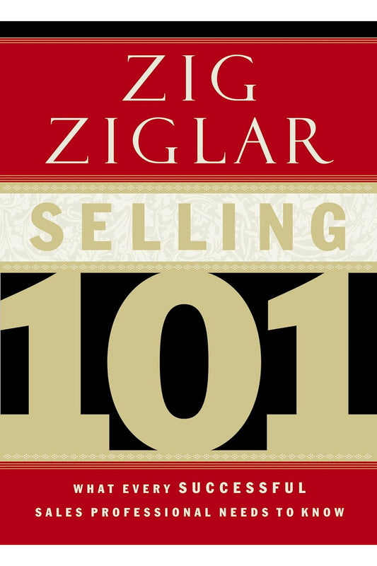 Selling 101: What Every Successful Sales Professional Needs to Know by Zig Ziglar