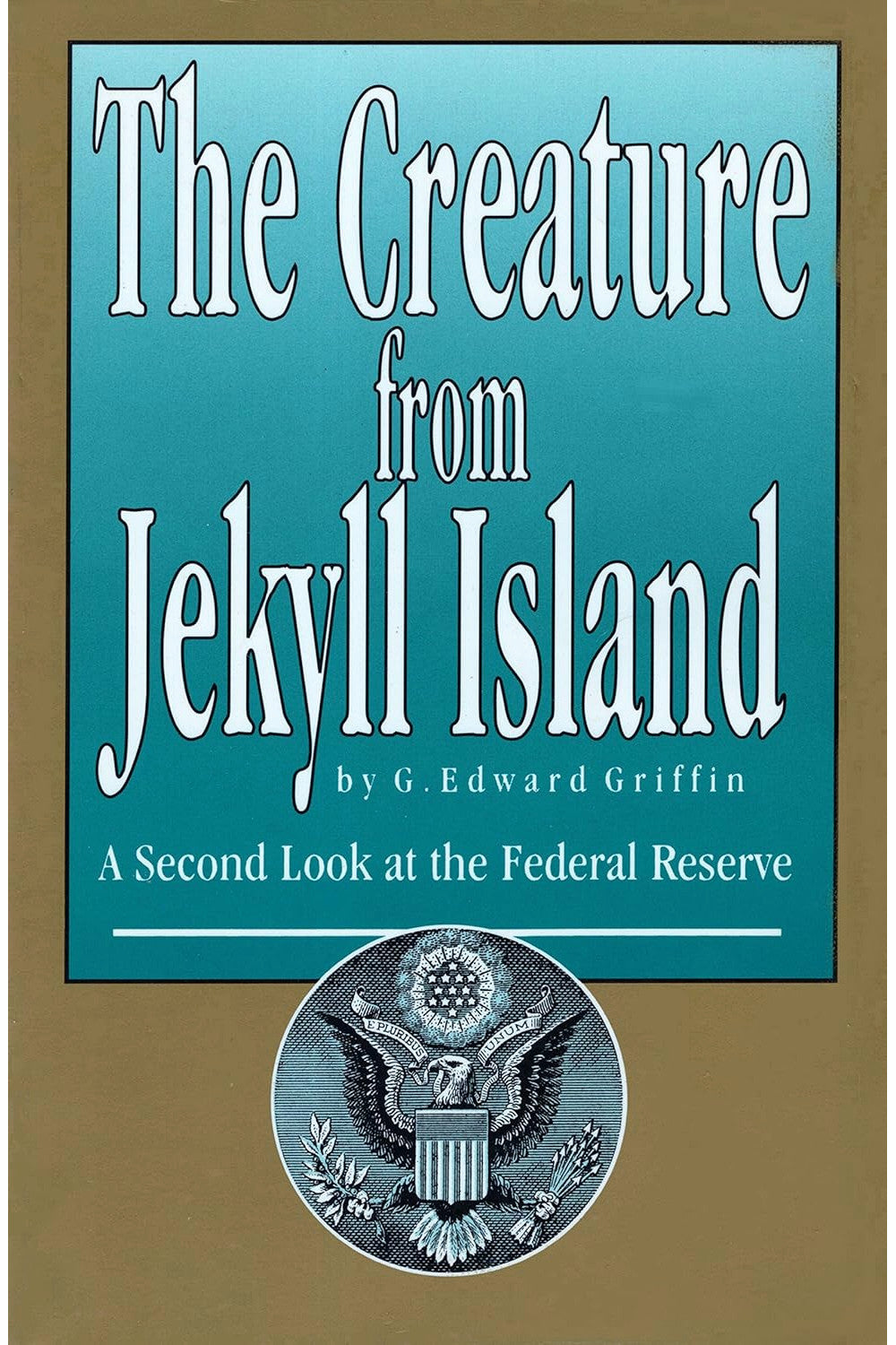 The Creature from Jekyll Island: A Second Look at the Federal Reserve by G. Edward Griffin