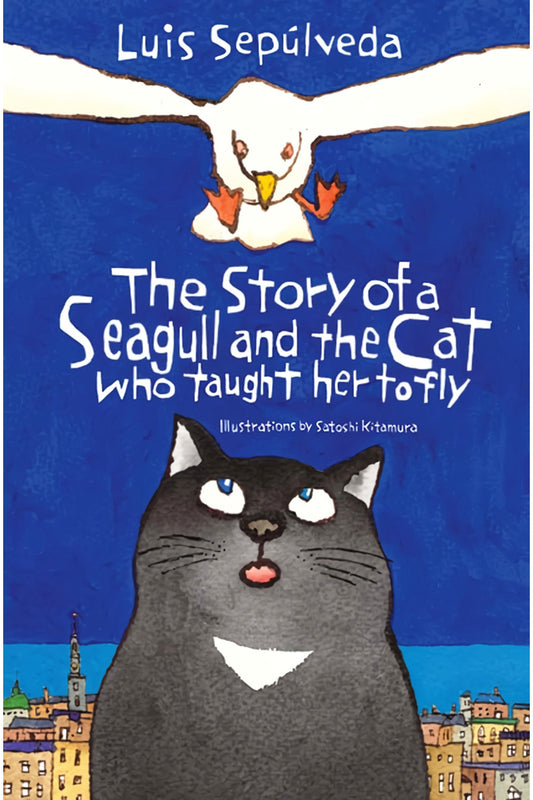 The Story Of A Seagull And The Cat Who Taught Her To Fly by Luis Sepúlveda