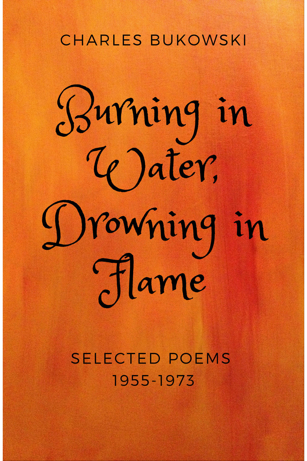 Burning in Water, Drowning in Flame by Charles Bukowski