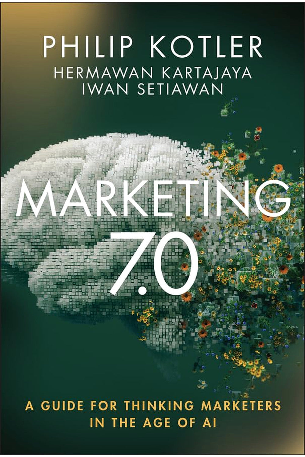 Marketing 7.0: A Guide for Thinking Marketers in the Age of AI by Philip Kotler