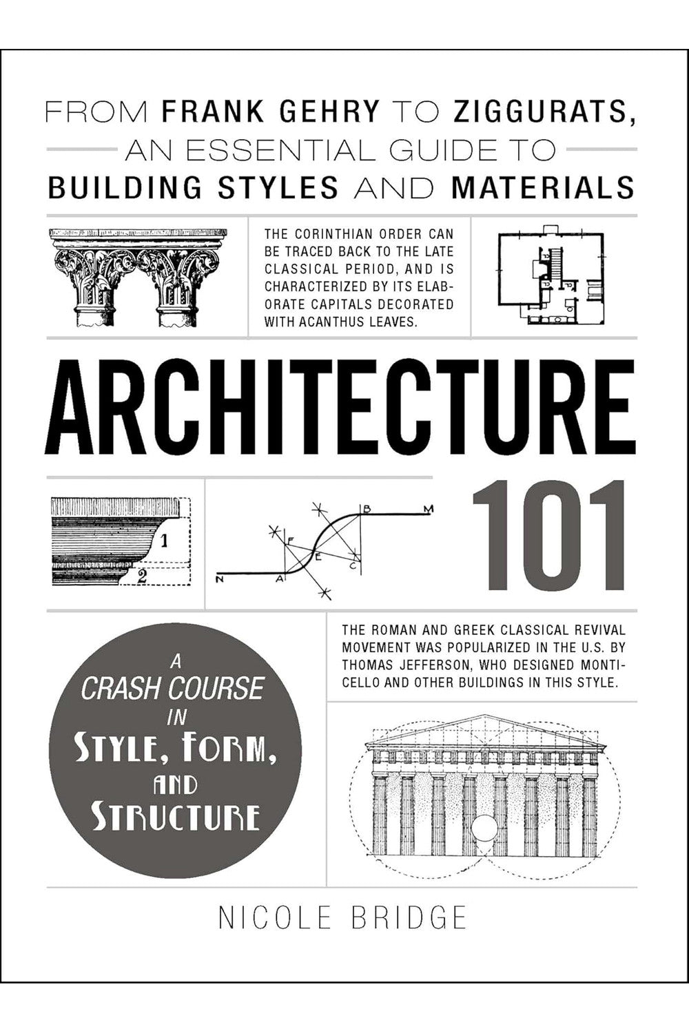 Architecture 101: From Frank Gehry to Ziggurats, an Essential Guide to Building Styles and Materials by Nicole Bridge