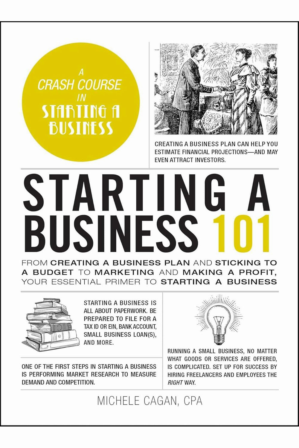 Starting a Business 101: From Creating a Business Plan and Sticking to a Budget to Marketing and Making a Profit, Your Essential Primer to Starting a Business by Michele Cagan