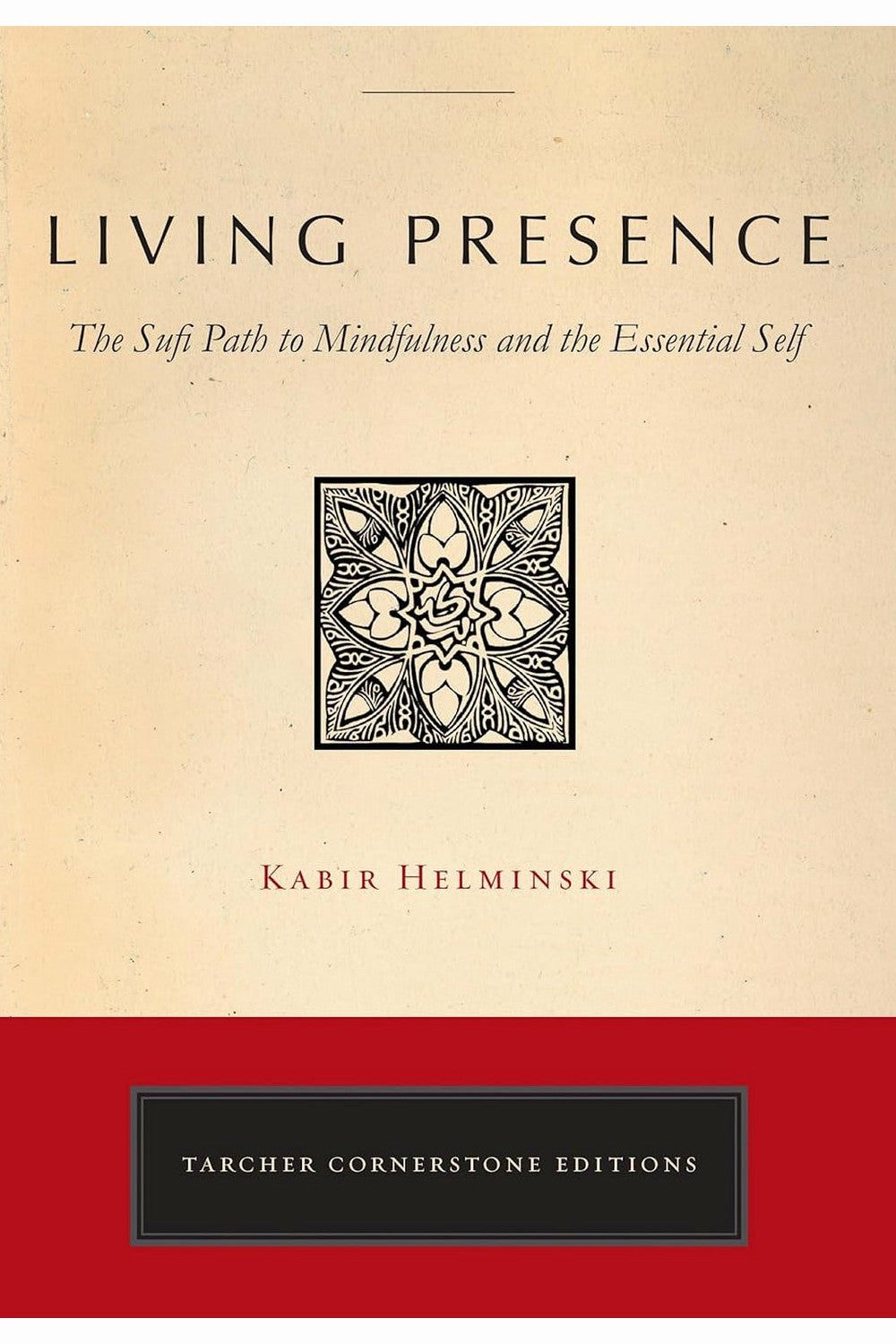 Living Presence: A Sufi Way to Mindfulness & the Essential Self by Kabir Helminski