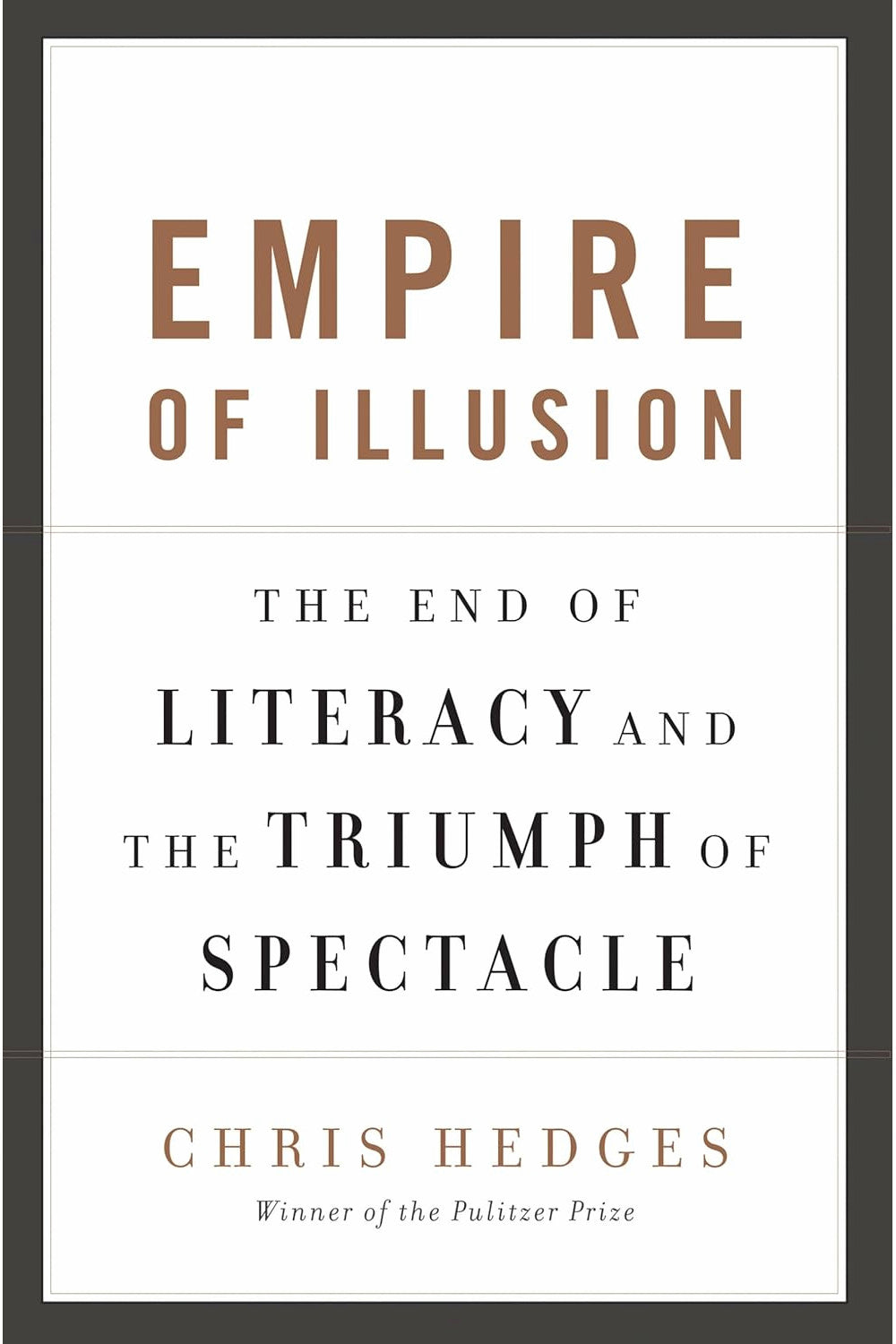 Empire of Illusion: The End of Literacy and the Triumph of Spectacle by Chris Hedges
