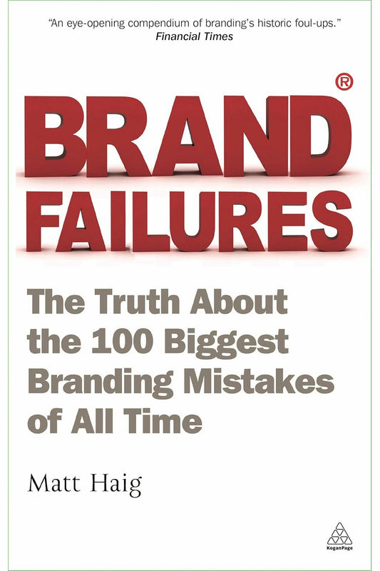 Brand Failures: The Truth about the 100 Biggest Branding Mistakes of All Time by Matt Haig