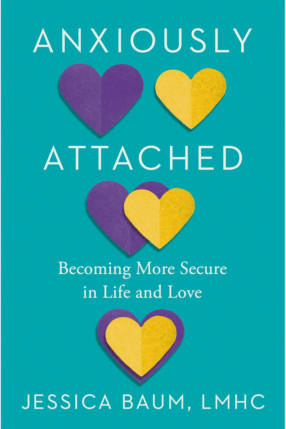 Anxiously Attached: Becoming More Secure in Life and Love by Jessica Baum
