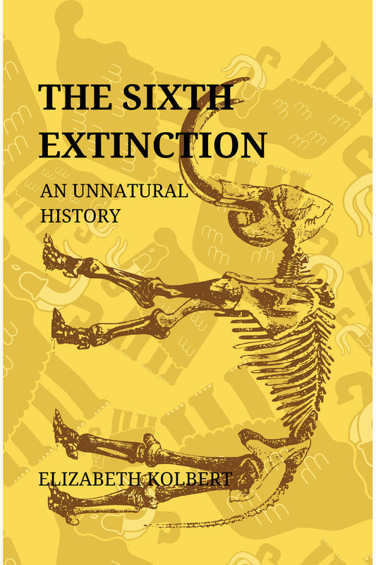 The Sixth Extinction: An Unnatural History by Elizabeth Kolbert