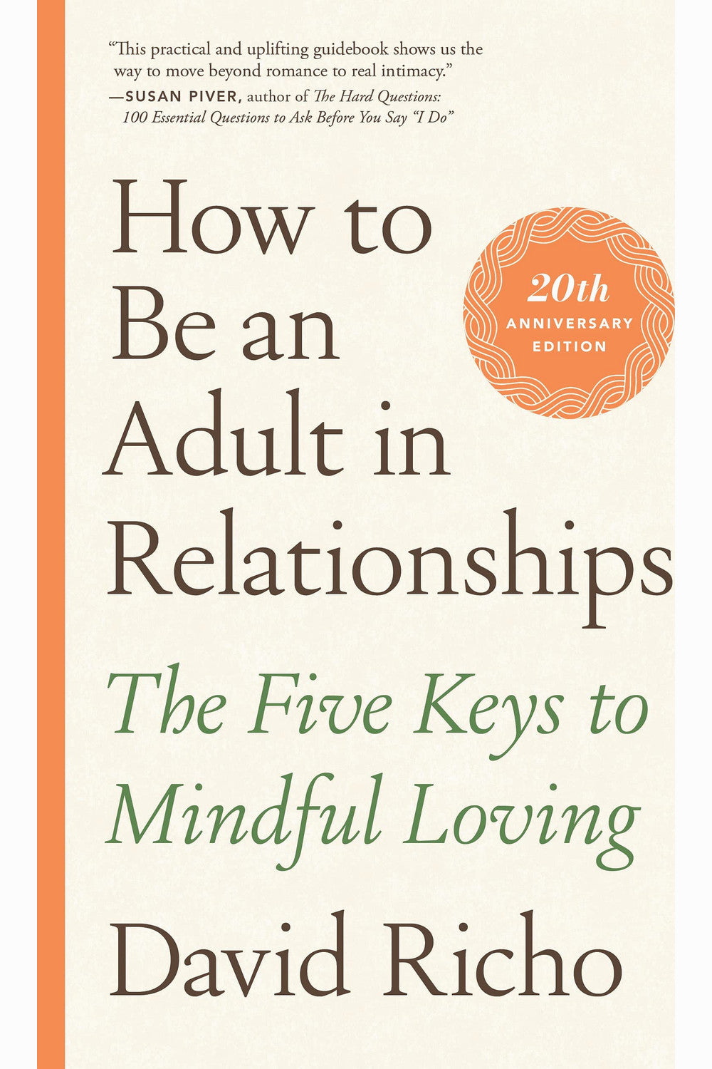 How to Be an Adult in Relationships: The Five Keys to Mindful Loving by David Richo