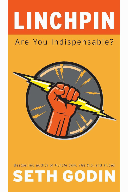 Linchpin: Are You Indispensable? by Seth Godin