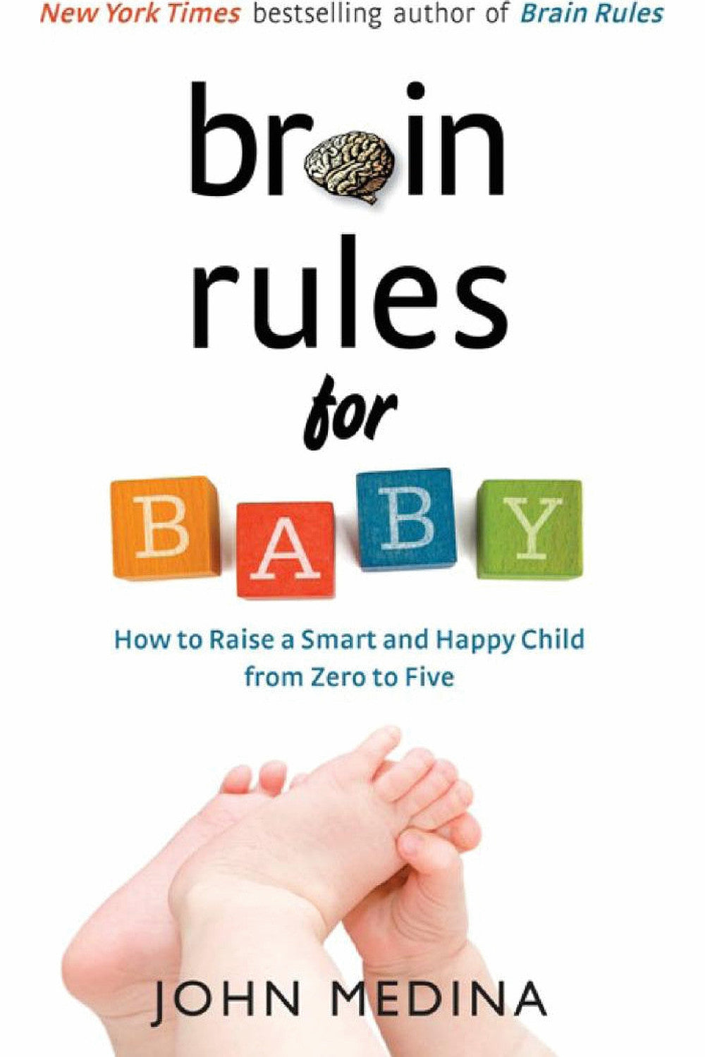 Brain Rules for Baby: How to Raise a Smart and Happy Child from Zero to Five by John Medina