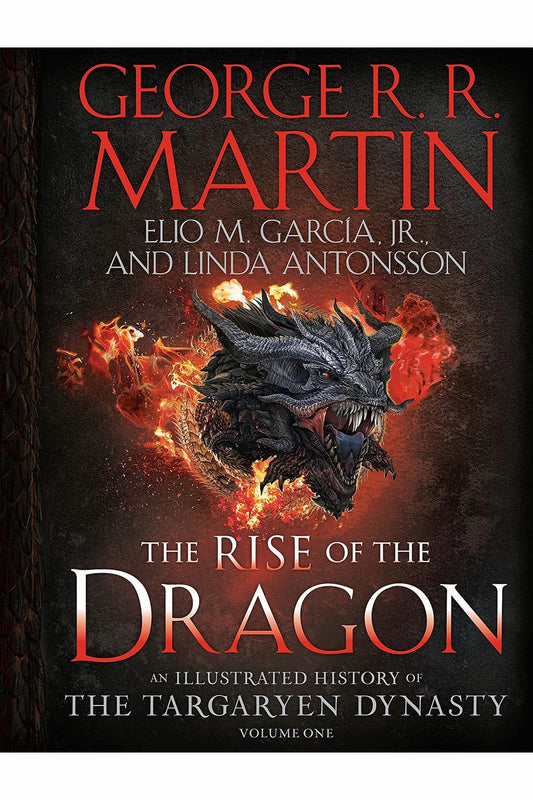 The Rise of the Dragon by George R. R. Martin, Elio M. García Jr. and Linda Antonsson