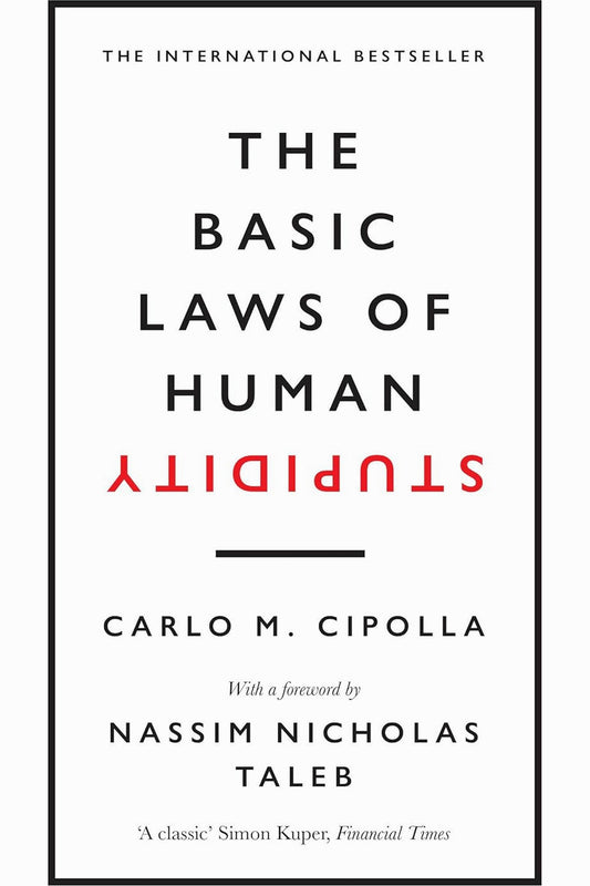 The Basic Laws of Human Stupidity by Carlo M. Cipolla