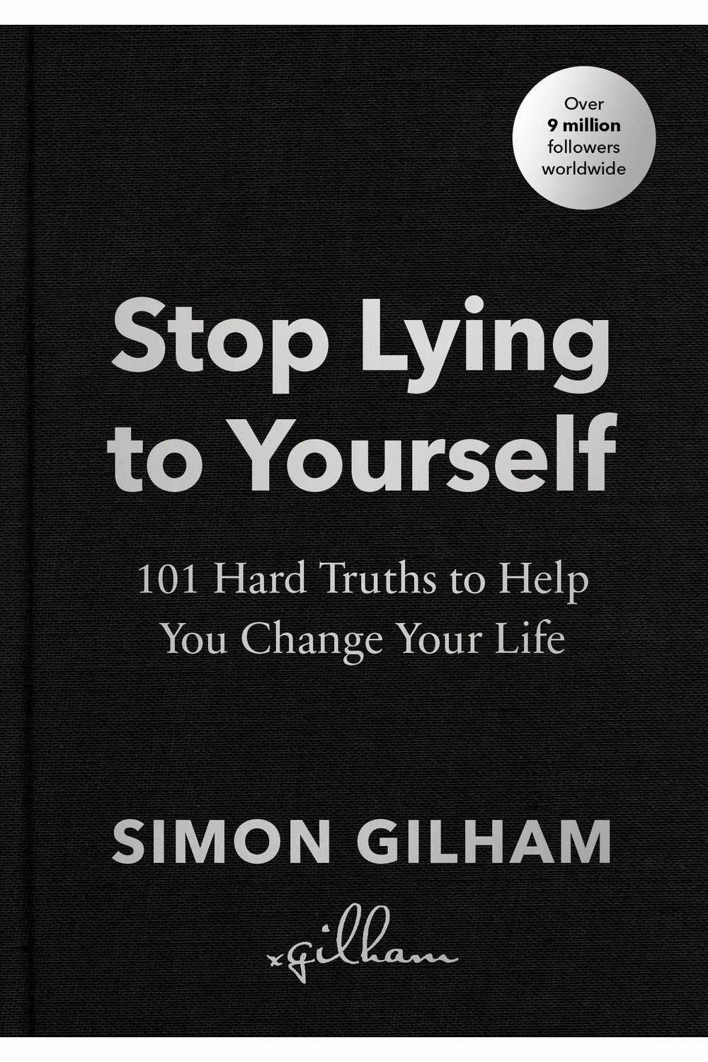 Stop Lying to Yourself: 101 Hard Truths to Help You Change Your Life by Simon Gilham