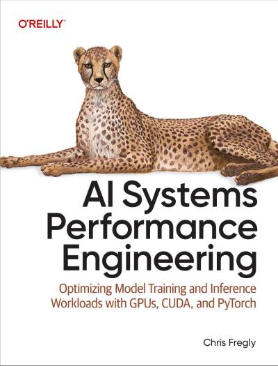 AI Systems Performance Engineering by Chris Fregly