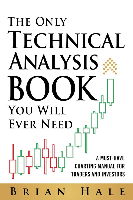 The Only Technical Analysis Book You Will Ever Need by Brian Hale