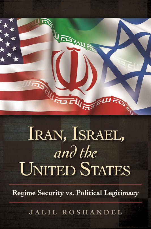 Iran, Israel, and the United States by Jalil Roshandel