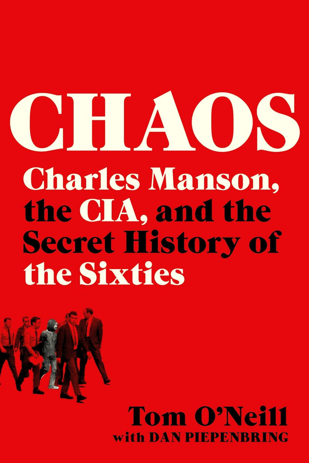 Chaos: Charles Manson, the CIA, and the Secret History of the Sixties by Tom O'Neill, Dan Piepenbring