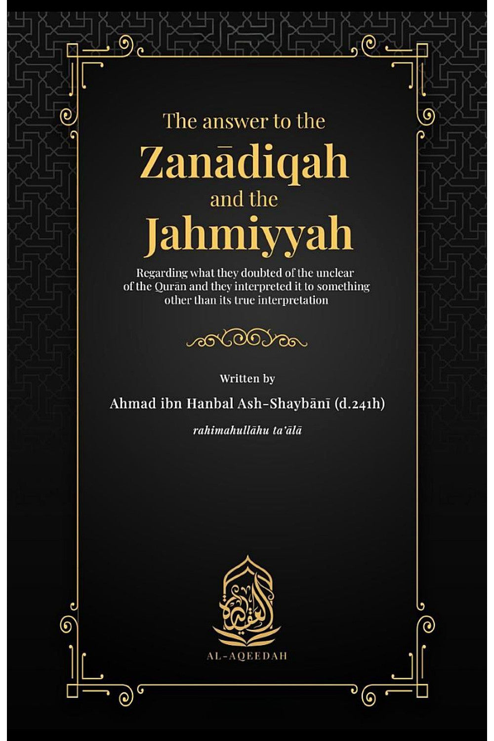 The Answer to the Zanadiqah and the Jahmiyyah by Imam Ahmad ibn Hanbal