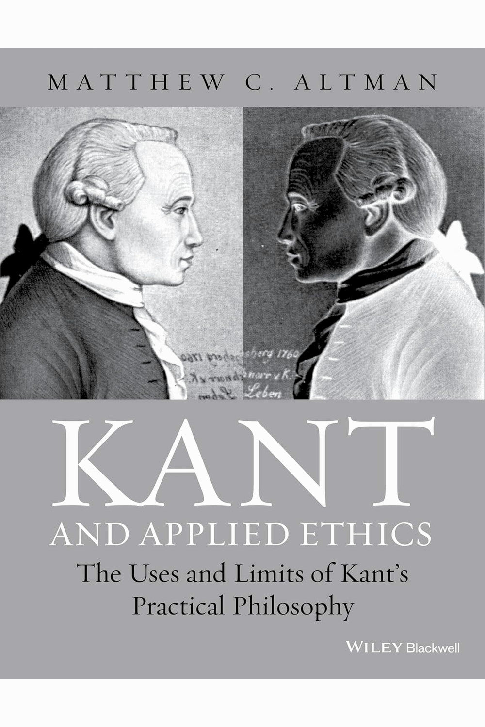 Kant and Applied Ethics: The Uses and Limits of Kant's Practical Philosophy by M. Altman
