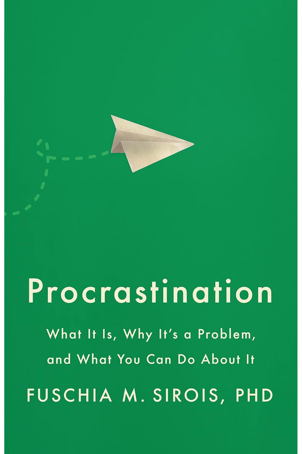 Procrastination: What It Is, Why It's a Problem, and What You Can Do About It by Fuschia M. Sirois