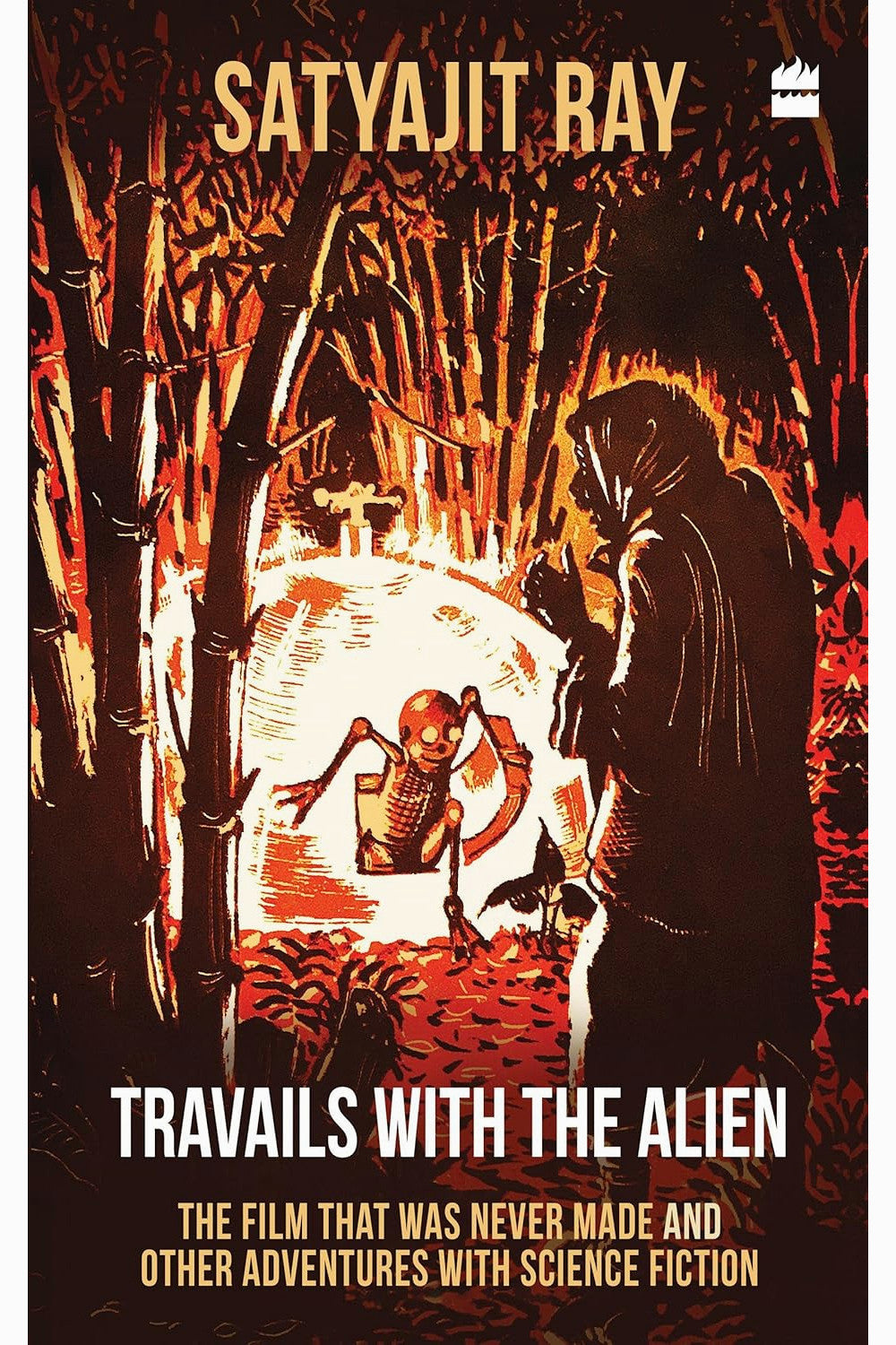 Travails with the Alien: The Film That Was Never Made and Other Adventures with Science Fiction by Satyajit Ray