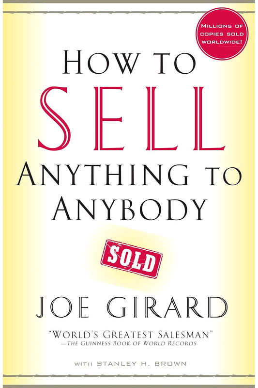 How to Sell Anything to Anybody by Joe Girard and Stanley H. Brown