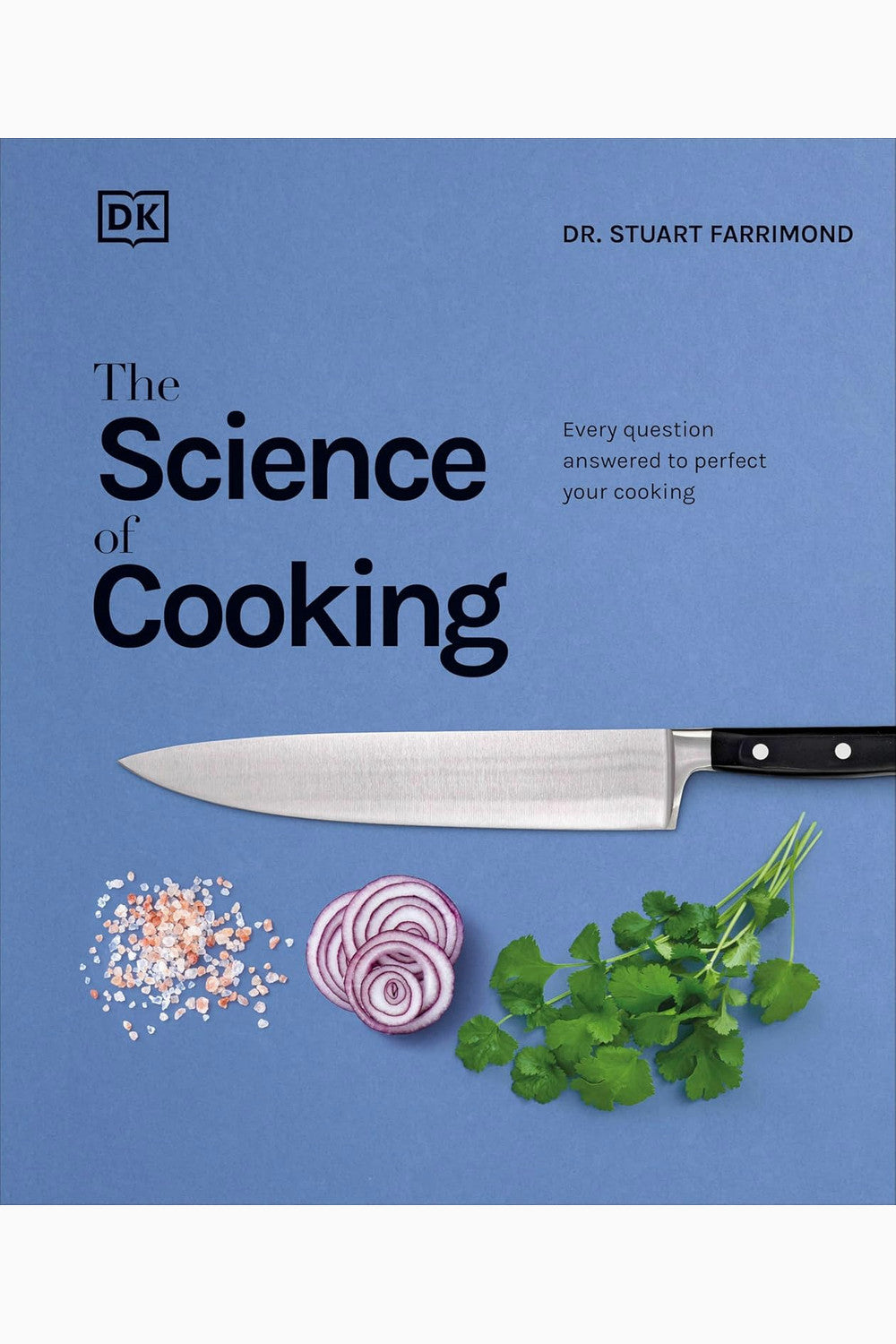 The Science of Cooking: Every Question Answered to Perfect Your Cooking by Stuart Farrimond