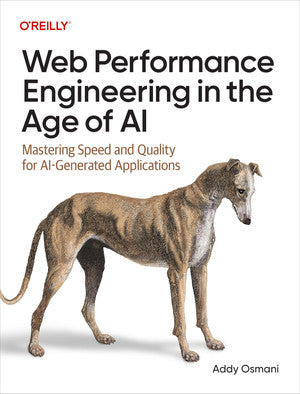 Web Performance Engineering in the Age of AI by Addy Osmani