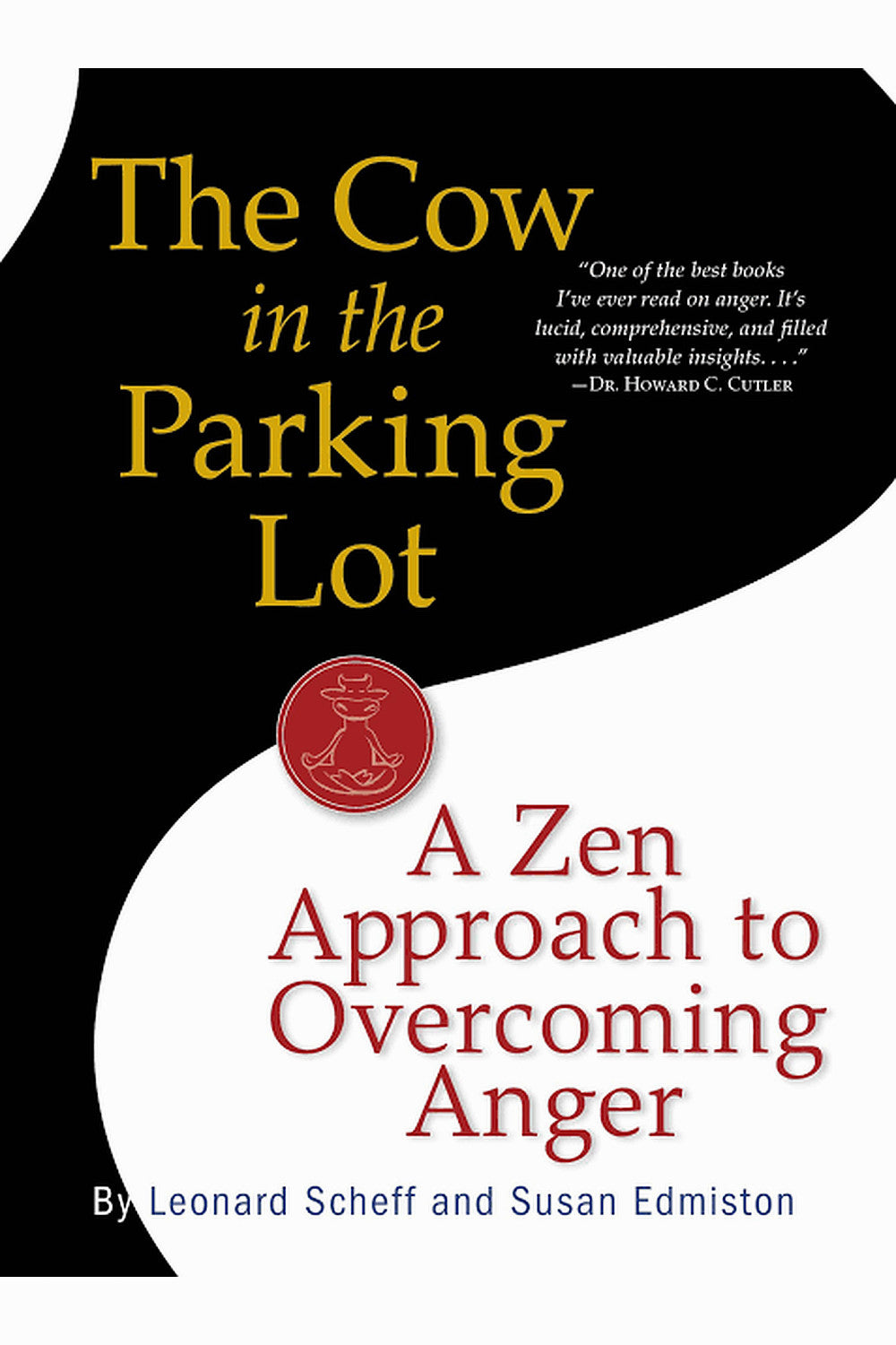 The Cow in the Parking Lot: A Zen Approach to Overcoming Anger by Leonard Scheff and Susan Edmiston