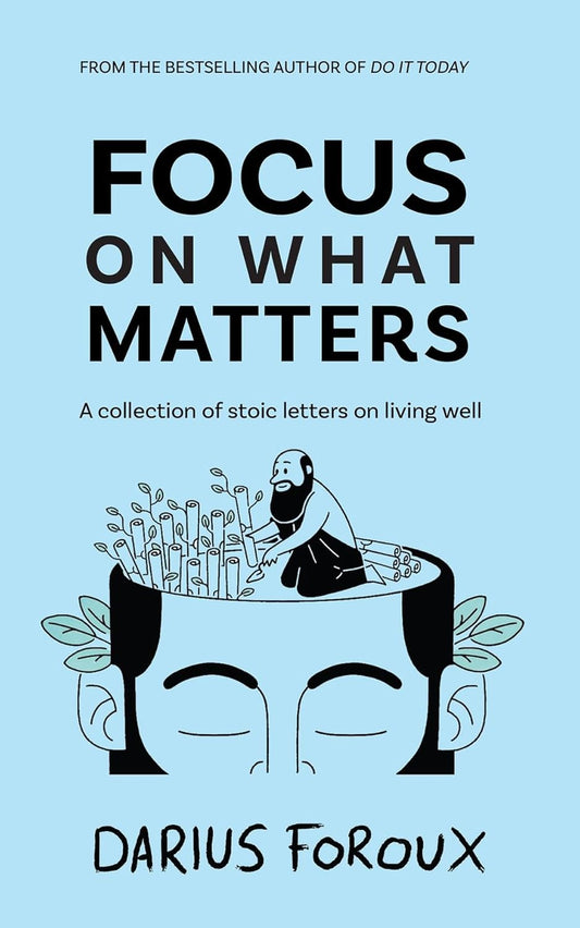 Focus On What Matters by Darius Foroux