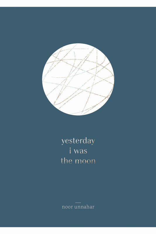 Yesterday I Was The Moon by Noor Unnahar