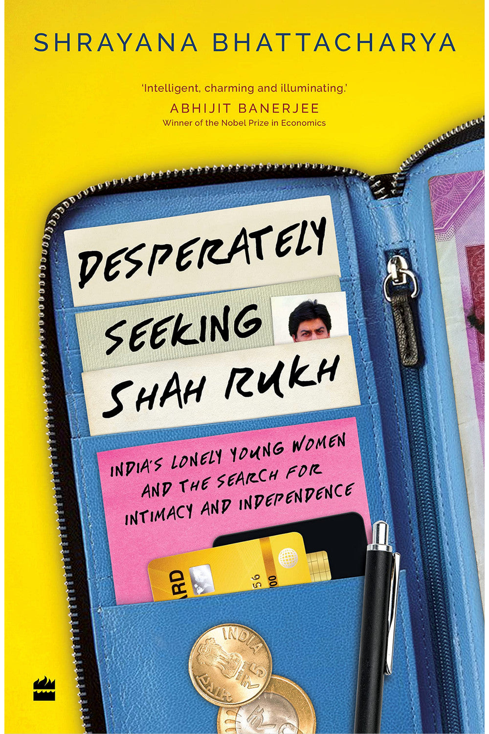 Desperately Seeking Shah Rukh: India's Lonely Young Women and the Search for Intimacy and Independence by Shrayana Bhattacharya