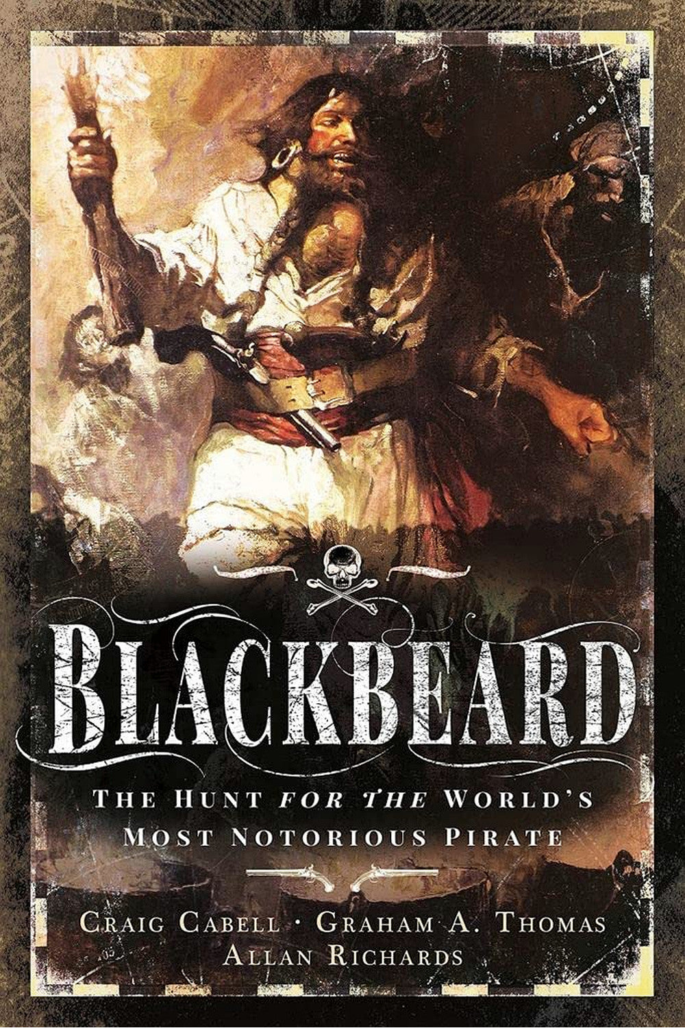 Blackbeard: The Hunt for the World's Most Notorious Pirate by Allan Richards, Craig Cabell, and Graham Thomas