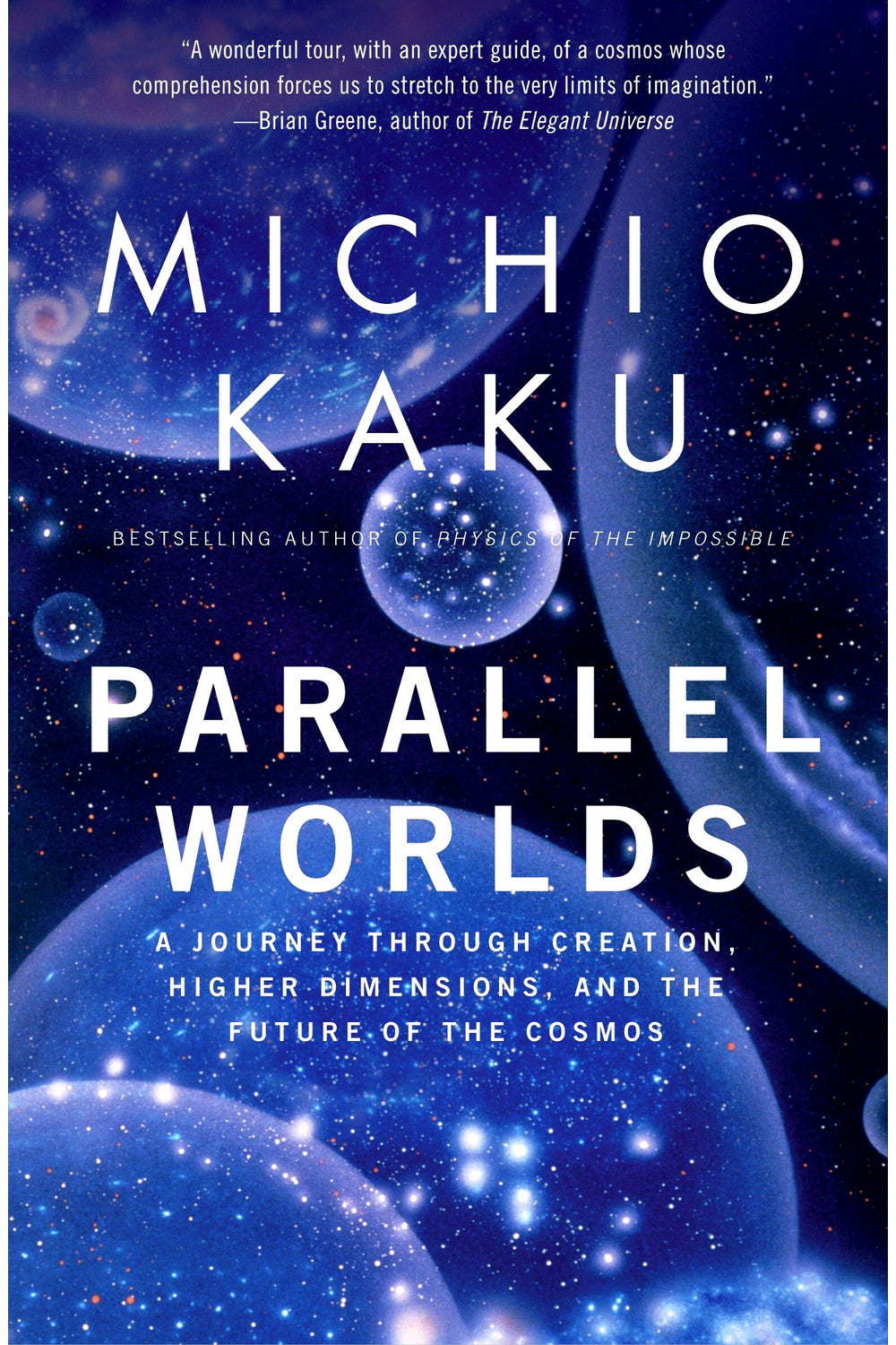 Parallel Worlds: A Journey Through Creation, Higher Dimensions, and the Future of the Cosmos by Michio Kaku