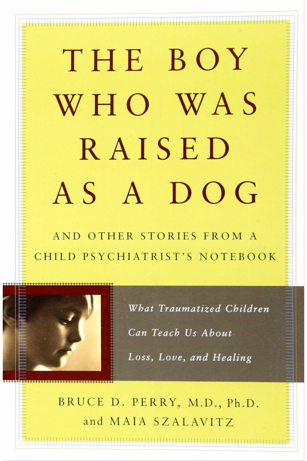 The Boy Who Was Raised as a Dog by Bruce D. Perry, Maia Szalavitz