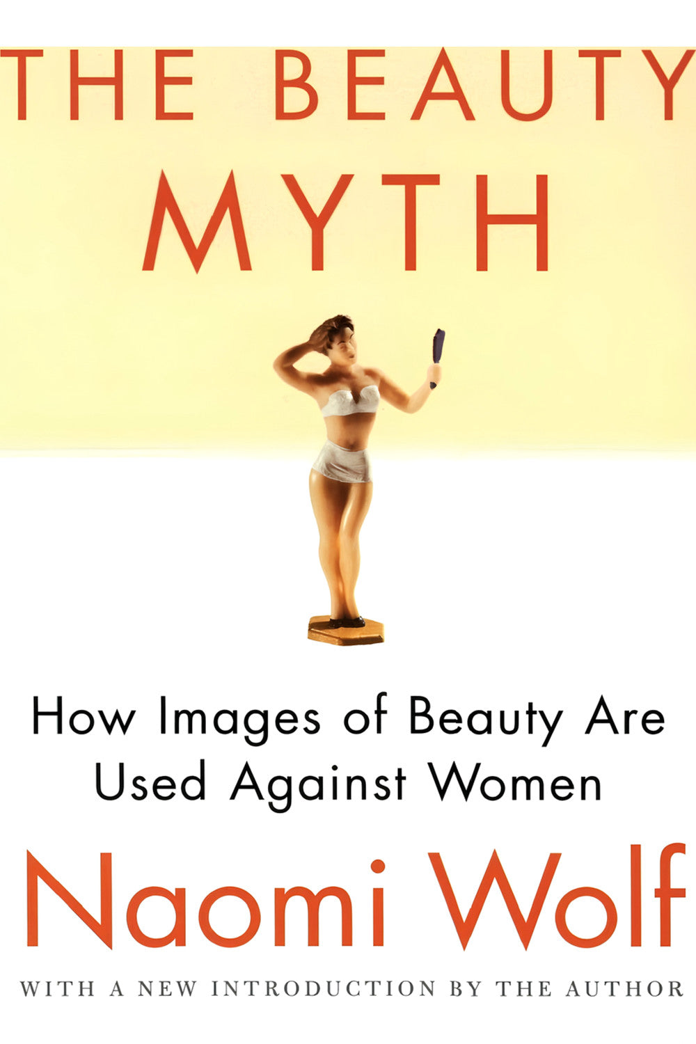 The Beauty Myth: How Images of Beauty Are Used Against Women by Naomi Wolf