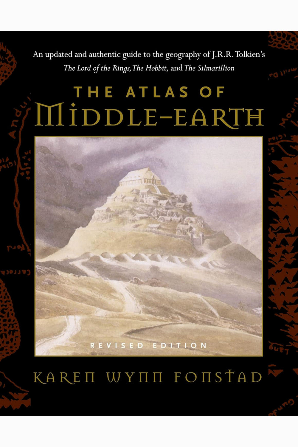 Atlas Of Middle-Earth: The Essential Guide to the Geography of the World of The Lord of the Rings by Karen Wynn Fonstad