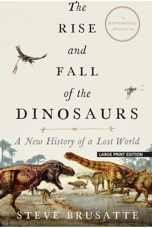 The Rise and Fall of the Dinosaurs by Stephen L. Brusatte